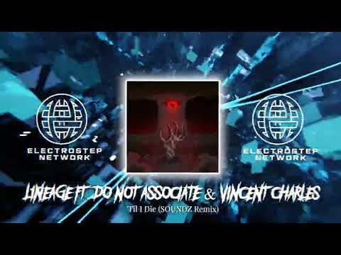 Lineage Feat. Do Not Associate & Vincent Charles - 'Til I Die (SOUNDZ Remix) [Electrostep PREMIERE]