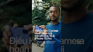 Điều Khiển Camera mới trên iPhone 16 & iPhone 16 Pro