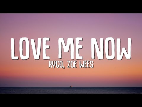 Kygo, Zoe Wees - Love Me Now (Lyrics)