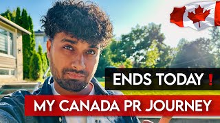 🇨🇦 My Canada PR Journey - "Ends Today" !