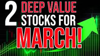 2 DEEP VALUE Stocks for MARCH!