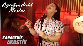 Nuray Aksoy - Ayağındaki Mesler | Karadeniz Akustik