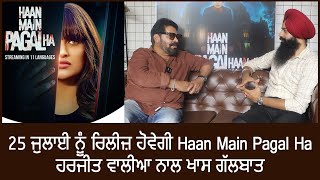 Haan Main Pagal Haan || Harjeet walia || Releasing on 25 july || kable One