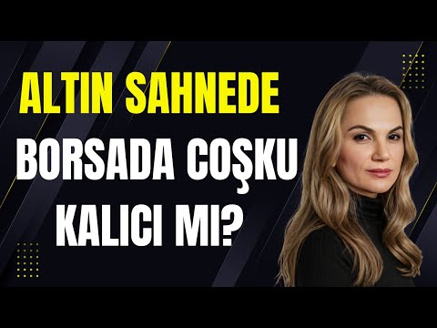 Altın sahnede.. Borsada coşku kalıcı mı?