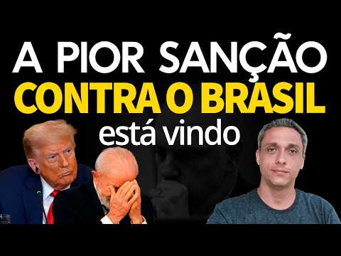 O PIOR CENÁRIO - Ninguém está falando sobre a PIOR DAS SANÇÕES que o Brasil pode sofrer