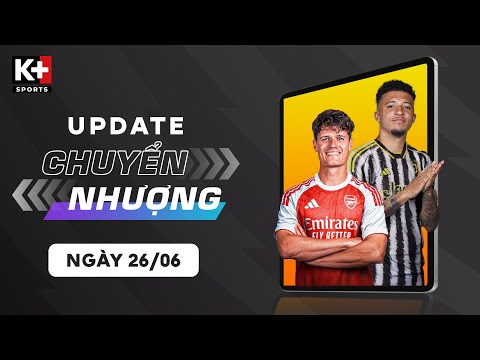 ĐIỂM TIN CHUYỂN NHƯỢNG (26/06) | ARSENAL CÓ NGƯỜI THAY THẾ PARTEY, JUVENTUS TỰ TIN CHIÊU MỘ SANCHO