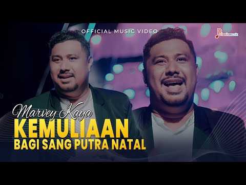 Marvey Kaya- Kemuliaan Bagi Sang Putra Natal (Official Music Video)