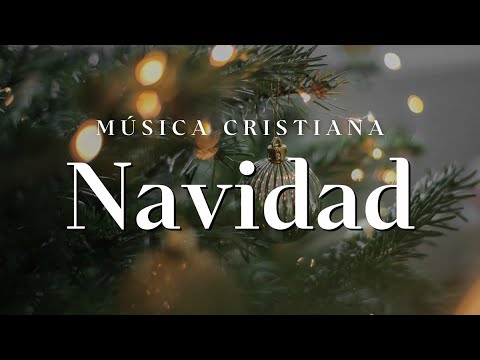 Música CRISTIANA De NAVIDAD / Hermosas Canciones CRISTIANAS NAVIDEÑAS