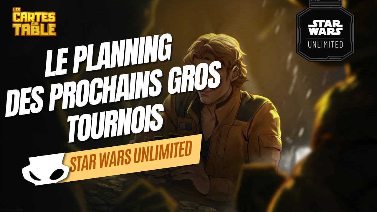 STAR WARS UNLIMITED - PLANNING DES PROCHAINS TOURNOIS
