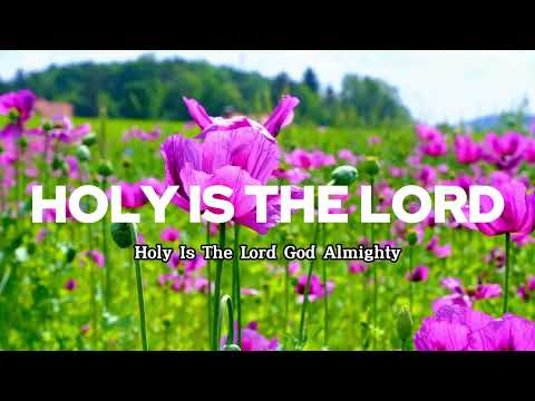 Holy Is The Lord 📀 Praise And Worship Songs