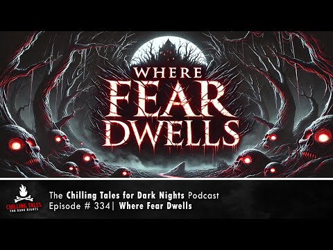 "Where Fear Dwells" Ep 334 – feat. Girl in the Dark 💀 Chilling Tales for Dark Nights Podcast