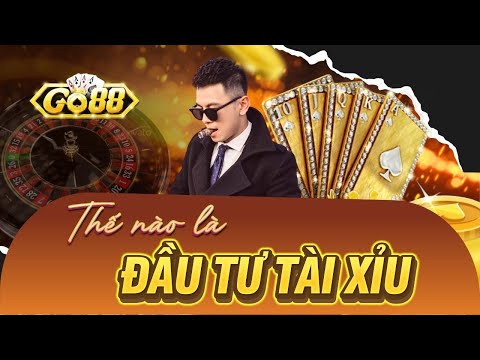 Tài Xỉu Online Go88 | Thế Nào Là Đầu Tư Tài Xỉu Online Go88 - Phương Pháp Đầu Tư Mới Nhất 2025