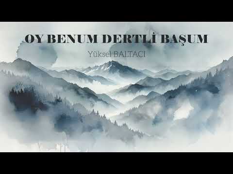 OY BENUM DERTLİ BAŞUM / YÜKSEL BALTACI