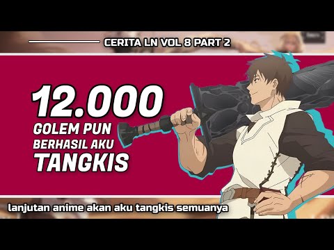 12.000 GOLEM PUN AKU TANGKIS ! -- LANJUTAN ANIME AKAN AKU TANGKIS SEMUANYA (PART 12)