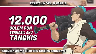 12.000 GOLEM PUN AKU TANGKIS ! -- LANJUTAN ANIME AKAN AKU TANGKIS SEMUANYA (PART 12)
