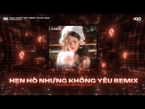 Hẹn Hò Nhưng Không Yêu Remix🎼Em Cố Trăm Lần Chẳng Bằng Ai Đó Một Phần Remix🎼Nhạc Remix TikTok 2025