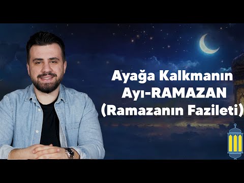 Ayağa Kalkmanın Ayı-RAMAZAN(Ramazanın Fazileti)