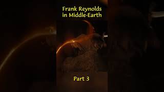 Frank Reynolds in Middle-Earth Part 3 #shorts  #lordoftherings #crossover
