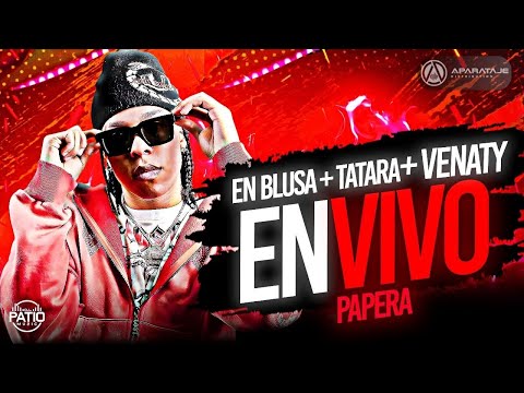 PAPERA - EN BLUSA X TATARA X VENATY - EN VIVO #DJPATIOLIVE #DJNIETOMUSIC