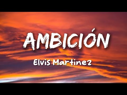 Elvis Martinez - Ambición (Letras)