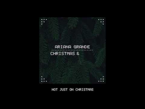 Ariana Grande- Not Just On Christmas