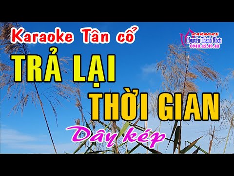 Karaoke tân cổ TRẢ LẠI THỜI GIAN – DÂY KÉP [ Tân cổ trước 75 ]