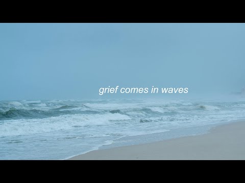 Grief Comes In Waves