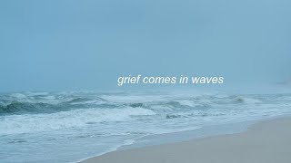 Grief Comes In Waves