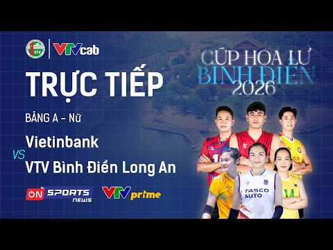 🔴Trực tiếp: VIETINBANK vs VTV BÌNH ĐIỀN LONG AN | Giải bóng chuyền Cúp Hoa Lư - Bình Điền 2026