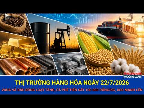 Bản tin giá cả thị trường hàng hóa ngày 22/7/2026: Giá vàng và bạc đồng loạt phục hồi theo đà tăng của thị trường quốc tế