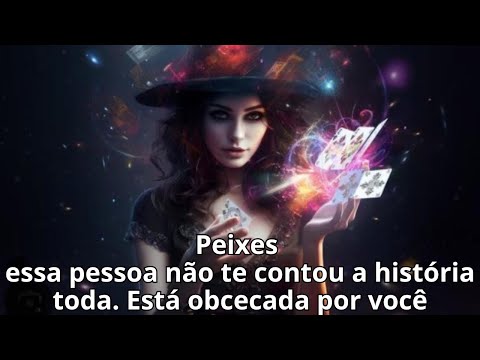 Peixes essa pessoa não te contou a história toda. Está obcecada por você