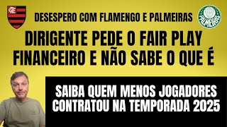 Fla e Palmeiras seguem assustando. Presidente de clube pede fair play financeiro sem saber o que é