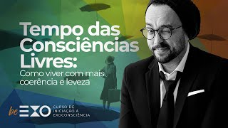 O Tempo das consciências Livres: como viver com mais coerência e leveza
