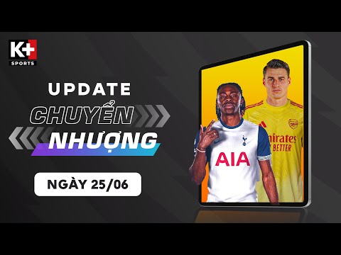 ĐIỂM TIN CHUYỂN NHƯỢNG (25/06) | KEPA TRÊN ĐƯỜNG TỚI EMIRATES, TOTTENHAM TĂNG CƯỜNG HÀNG CÔNG