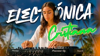 🎧 MIX ELECTRÓNICA CRISTIANA 🌿 MÚSICA DE ESPERANZA | Adoración Moderna que Eleva tu Espíritu 🔥🙌