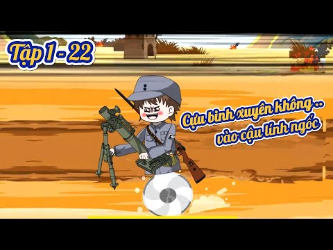 Cựu binh xuyên không vào cậu lính ngốc | Tập Full 1 - 22 | Gory gory