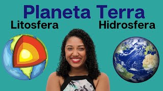 Planeta Terra: Litosfera, Camadas da Terra e Hidrosfera -6º ano- Aula de Ciências
