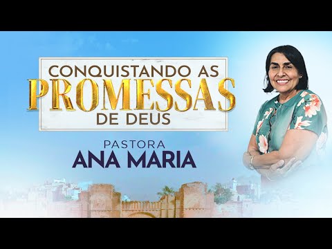 Conquistando as Promessas de Deus | Pra. Ana Maria