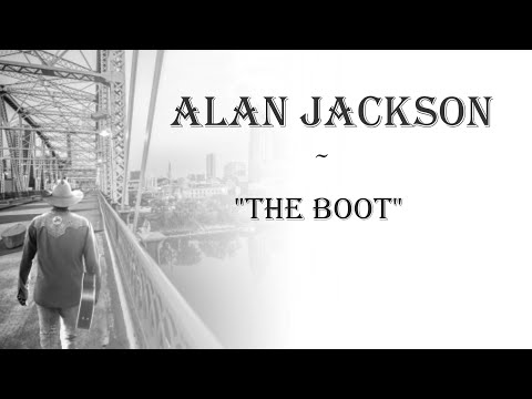 Alan Jackson  ~  "The Boot"