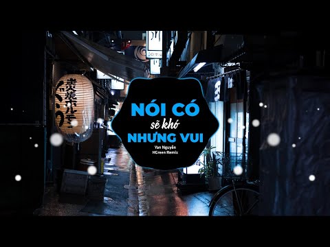 Nói Có Sẽ Khó Nhưng Vui Remix - Yan Nguyễn,Hgreen| Và Chỉ Mong Trong Cơn Say Anh Có Thể Thốt Nên Lời