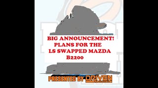 LS SWAPPED MAZDA B2200 BIG ANNOUNCEMENT!!!!!!