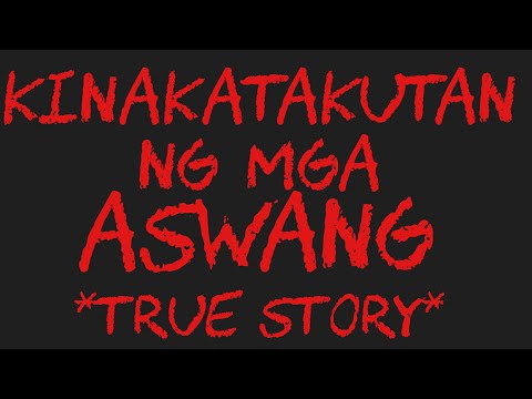 KINAKATAKUTAN NG MGA ASWANG *True Story*