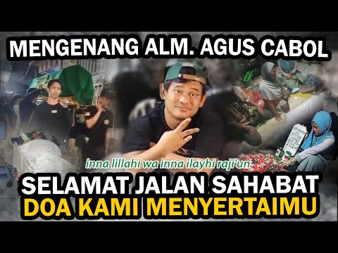 MENGENANG ALM. AGUS CABOL || SELAMAT JALAN SAHABAT - AGUS CABOL MENINGGAL DUNIA - AL FATIHAH !!