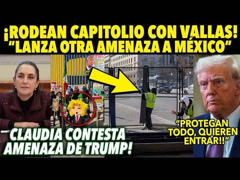 CAOS TOTAL! RODEAN CAPITOLIO ¡PONEN VALLAS DE URGENCIA! TRUMP LANZA NUEVA AMENAZA, CLAUDIA CONTESTA