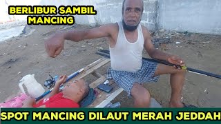 PEMANCING DIPINGGIR LAUT MERAH JEDDAH SAUDI ARABIA #redsea