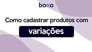 Como cadastrar produtos com variações no Bono ERP