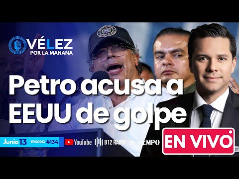 #134 ENVIVO #Petro acusa a EEUU de golpe y nuevo imputado en caso Miguel Uribe #VelezPorLaMañana