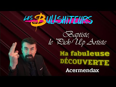 Ma fabuleuse DÉCOUVERTE [Les Bullshiteurs] Baptiste Ep 04