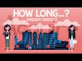 Present Perfect Tense: How Long Questions