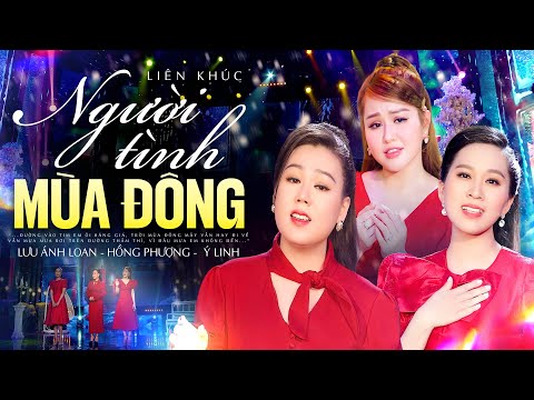 3 Người Đẹp LƯU ÁNH LOAN, HỒNG PHƯỢNG, Ý LINH Với LK Mùa Đông Về Chưa Anh, Người Tình Mùa Đông